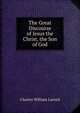 The Great Discourse of Jesus the Christ, the Son of God, Charles William Larned 