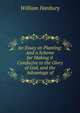 An Essay on Planting: And a Scheme for Making it Conducive to the Glory of God, and the Advantage of, William Hanbury 
