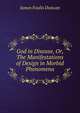 God in Disease, Or, The Manifestations of Design in Morbid Phenomena, James Foulis Duncan 
