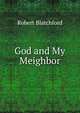 God and My Meighbor, Robert Blatchford 
