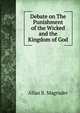 Debate on The Punishment of the Wicked and the Kingdom of God, Allan B. Magruder 