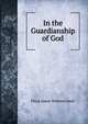 In the Guardianship of God, Flora Annie Webster Steel 