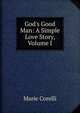 God's Good Man: A Simple Love Story, Volume I, Marie Corelli 