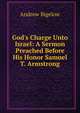 God's Charge Unto Israel: A Sermon Preached Before His Honor Samuel T. Armstrong, Andrew Bigelow 