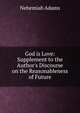 God is Love: Supplement to the Author's Discourse on the Reasonableness of Future, Adams, Nehemiah 