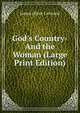 God's Country-And the Woman (Large Print Edition), Curwood James Oliver 