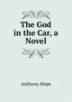 The God in the Car, a Novel, Hope Anthony 