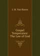 Gospel Temperance: The Law of God, J. M. Van Buren 
