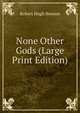 None Other Gods (Large Print Edition), Benson Robert Hugh 