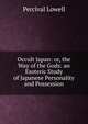 Occult Japan: or, the Way of the Gods: an Esoteric Study of Japanese Personality and Possession, Percival Lowell 