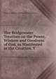 The Bridgewater Treatises on the Power, Wisdom and Goodness of God, as Manifested in the Creation. T, Francis Henry Egerton Bridgewater 