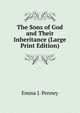 The Sons of God and Their Inheritance (Large Print Edition), Emma J. Penney 