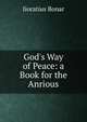 God's Way of Peace: a Book for the Anrious, Iioratius Bonar 