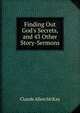 Finding Out God's Secrets, and 43 Other Story-Sermons, Claude Allen McKay 