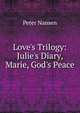 Love's Trilogy: Julie's Diary, Marie, God's Peace, Peter Nansen 