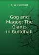 Gog and Magog: The Giants in Guildhall, F. W. Fairholt 