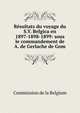Resultats du voyage du S.Y. Belgica en 1897-1898-1899: sous le commandement de A. de Gerlache de Gom, Commission de la Belgium 