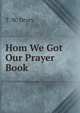 Hom We Got Our Prayer Book, T. W. Drury 