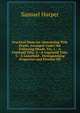 Practical Hints for Abstracting Title Deeds, Arranged Under the Following Heads, Viz. 1.--A Freehold Title. 2.--A Copyhold Title. 3.--A Leasehold . Distinguishing Properties and Peculiar Eff, Samuel Harper 