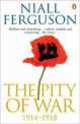Pity of War. 1914-1918, Niall Ferguson 