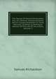 The Novels Of Samuel Richardson, Esq: Viz. Pamela, Clarissa Harlowe, And Sir Charles Grandison In Three Volumes, To Which Is Prefixed A Memoir Of The Life Of The Author, Volume 2, Samuel Richardson 