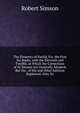The Elements of Euclid, Viz. the First Six Books, with the Eleventh and Twelfth. in Which the Corrections of Dr Simson Are Generally Adopted, But the . of His and Other Editions Explained. Also, So, Robert Simson 