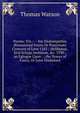 Poems: Viz.: -- the Ekatompathia (Romanized Form) Or Passionate Centurie of Love 1582 ; Meliboeus, Siv? Ecloga Inobitum, &c. 1590 ; an Eglogue Upon . ; the Teares of Fancy, Or Love Disdained., Thomas Watson 