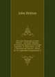 The Auto-Biography of John Britton .: Honorary Member of Numerous English and Foreign Societies. in Three Parts: Viz Pt. I. Personal and Literary . Works. Pt. Iii. (Appendix) Biographical, T, John Britton 