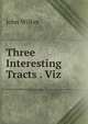 Three Interesting Tracts . Viz, John Wilkes 