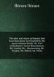 The odes and satyrs of Horace, that have been done into English by the most eminent hands, viz. Earl of Rochester. Earl of Roscommon. Mr. Cowley. Mr. . Maynwaring. Mr. Dryden. Mr. Milton. Mr. Pooly, Horace Horace 