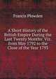 A Short History of the British Empire During the Last Twenty Months: Viz. from May 1792 to the Close of the Year 1793, Francis Plowden 