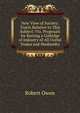 New View of Society: Tracts Relative to This Subject: Viz. Proposals for Raising a Colledge of Industry of All Useful Trades and Husbandry, Robert Owen 