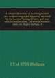 A compendious way of teaching antient and modern languages, formerly practised by the learned Tanaquil Faber, and now with little alteration, . by several eminent men, viz. Roger Ascham, R, J T. d. 1755 Philipps 