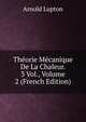 Theorie Mecanique De La Chaleur. 3 Vol., Volume 2 (French Edition), Arnold Lupton 