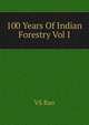 100 Years Of Indian Forestry Vol I, VS Rao 