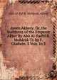 Ayeen Akbery: Or, the Institutes of the Emperor Akber By Abu Al-Fadhl B. Mubarak Tr. by F. Gladwin. 3 Vols. In 2., Abu Al-Fal B. Mubarak Allami 