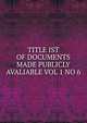 TITLE IST OF DOCUMENTS MADE PUBLICLY AVALIABLE VOL 1 NO 6, 