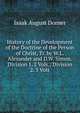History of the Development of the Doctrine of the Person of Christ, Tr. by W.L. Alexander and D.W. Simon. Division 1. 2 Vols.; Division 2. 3 Vols, Isaak August Dorner 