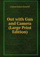 Out with Gun and Camera (Large Print Edition), Captain Ralph Bonehill 