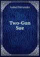 Two-Gun Sue, Isabel Ostrander 