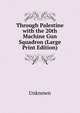 Through Palestine with the 20th Machine Gun Squadron (Large Print Edition), Unknown 