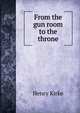 From the gun room to the throne, Henry Kirke 