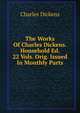 The Works Of Charles Dickens. Household Ed. 22 Vols. Orig. Issued In Monthly Parts., Чарльз Диккенс 