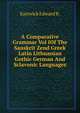 A Comparative Grammar Vol IOf The Sanskrit Zend Greek Latin Lithuanian Gothic German And Sclavonic Languages., Eastwick Edward B. 