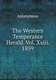 The Western Temperance Herald. Vol. Xxiii. 1859., Heinrich Kretschmayr 