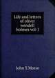 Life and letters of oliver wendell holmes vol-I, John T.Morse 