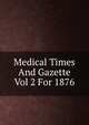 Medical Times And Gazette Vol 2 For 1876, 