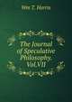 The Journal of Speculative Philosophy. Vol.VII., Wm T. Harris 