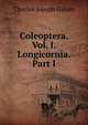 Coleoptera. Vol. I. Longicornia. Part I., Charles Joseph Gahan 