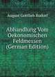 Abhandlung Vom Oekonomischen Feldmessen (German Edition), August Gottlieb Rudorf 